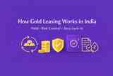 How Gold Leasing Works in India (2026 Guide): Returns, Risks and Structure Explained