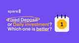 Fixed Deposit or Daily investment? Which one is better?