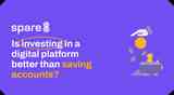 Is investing in a digital platform better than saving accounts?