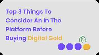 Top 3 Things To Consider An In The Platform Before Buying Digital Gold