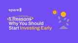 5 Reasons Why You Should Start Investing Early