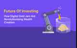 The Future of Investing: How Digital Gold Jars Are Revolutionising Wealth Creation