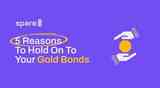 5 Reasons To Hold On To Your Gold Bonds