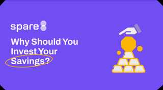Why Should You Invest Your Savings?
