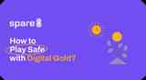 How to Play Safe with Digital Gold?