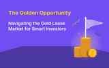 The Golden Opportunity: Navigating the Gold Lease Market for Smart Investors