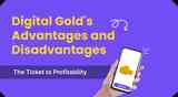 Digital Gold's Advantages and Disadvantages: The Ticket to Profitability