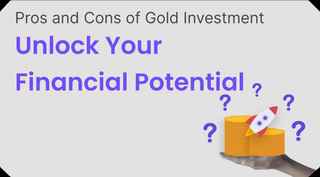 Pros and Cons of Gold Investment: Unlock Your Financial Potential