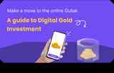 Make a move to the online Gullak - A guide to Digital Gold Investment