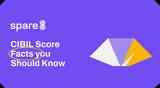 CIBIL Score Facts you Should Know