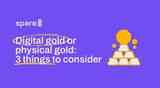 Digital gold or physical gold: 3 things to consider