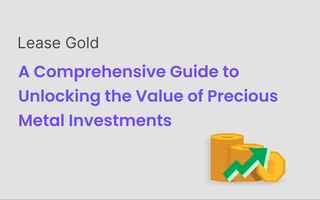 Lease Gold: A Comprehensive Guide to Unlocking the Value of Precious Metal Investments