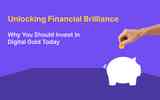 Unlocking Financial Brilliance: Why You Should Invest in Digital Gold Today