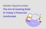 Golden Opportunities: The Art of Leasing Gold in Today's Financial Landscape